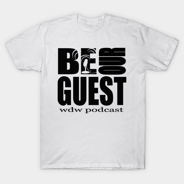 Be Our Guest Podcast Logo Black T-Shirt by Be Our Guest Podcast